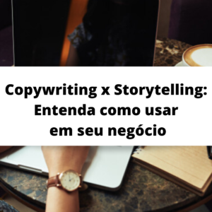 Copywriting x Storytelling: entenda a diferença para usar em seu negócio/ STORYCOPY©